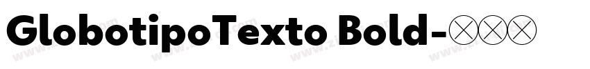 GlobotipoTexto Bold字体转换 GlobotipoTexto Bold字体转换